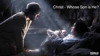 Christ - Whose Son is He?