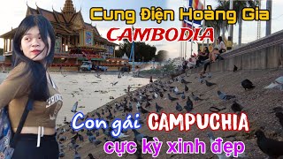 Campuchia #2: Tham quan Cung Điện Hoàng Gia và thành phố Phnom Penh nhộn nhịp, nhiều cô gái xinh đẹp