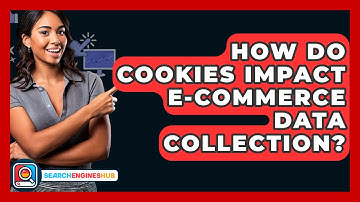 How Do Cookies Impact E-commerce Data Collection? - SearchEnginesHub.com