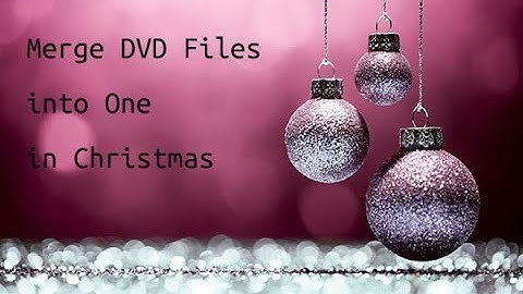 Quick Guide to Merge DVD Files into One