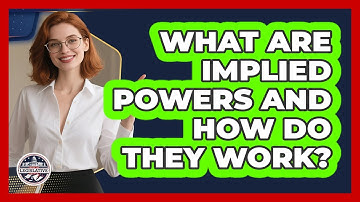 What Are Implied Powers And How Do They Work? - Inside the Legislative Branch
