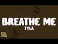 Tyla - Breathe Me (Lyrics)