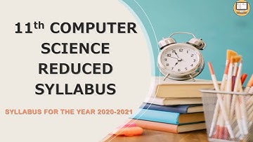 11th COMPUTER SCIENCE REDUCED SYLLABUS | SYLLABUS 2020 - 2021