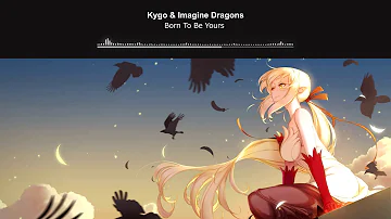 [ Nightcore ] Kygo & Imagine Dragons - Born To Be Yours