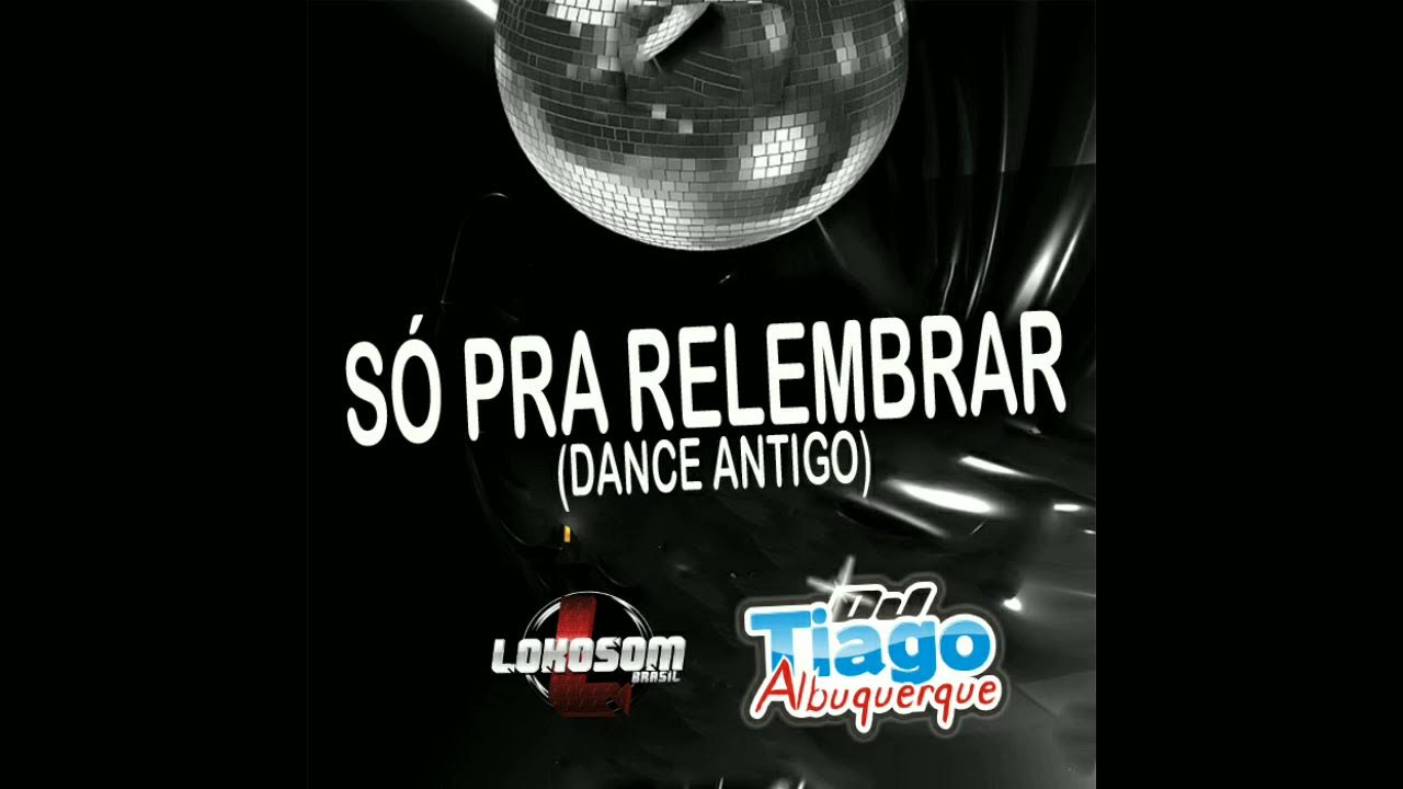 Dj Tiago Albuquerque - Só Pra Relembrar (dance antigo) 