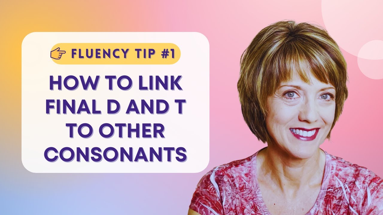 Fluency Tip #1: How to Link Final D and T to Other Consonants