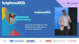 Shift focus from Lighthouse to CWV & RUM - Joshua Clare-Flagg - brightonSEO April 2025