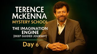 Terence McKenna's Guided Meditation (Day 6): The Imagination Engine [DEEP GUIDED JOURNEY]