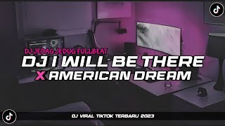 DJ I WILL BE THERE X AMERICAN DREAM | JEDAG JEDUG FULLBEAT DJ KOMANG RIMEX VIRAL TIKTOK TERBARU 2023