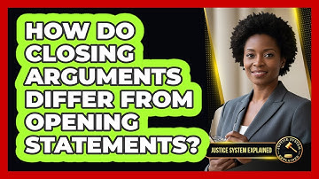 How Do Closing Arguments Differ From Opening Statements?