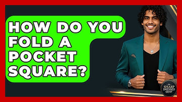 How Do You Fold A Pocket Square? - The Sharp Dressed Gent