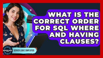 What Is The Correct Order For SQL WHERE And HAVING Clauses? - Server Logic Simplified