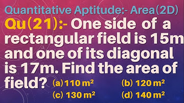 Q21 | One side of a rectangular field is 15m and one of its diagonal is 17m. Find the area of field?