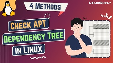 How to Check APT Dependency Tree in Linux? [4 Methods] | LinuxSimply