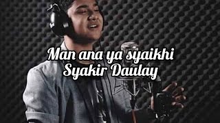 Man ana ya syaikhi - Syakir Daulay || (Lyrics)