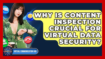 Why Is Content Inspection Crucial For Virtual Data Security? - Virtual Communication Hub