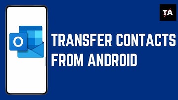 How to Transfer Contacts from Android to Outlook