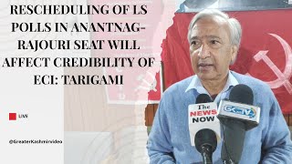 Rescheduling of LS polls in Anantnag-Rajouri seat will affect credibility of ECI: Tarigami