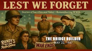 Lest We Forget 1947 05 22 The Bridge Builder