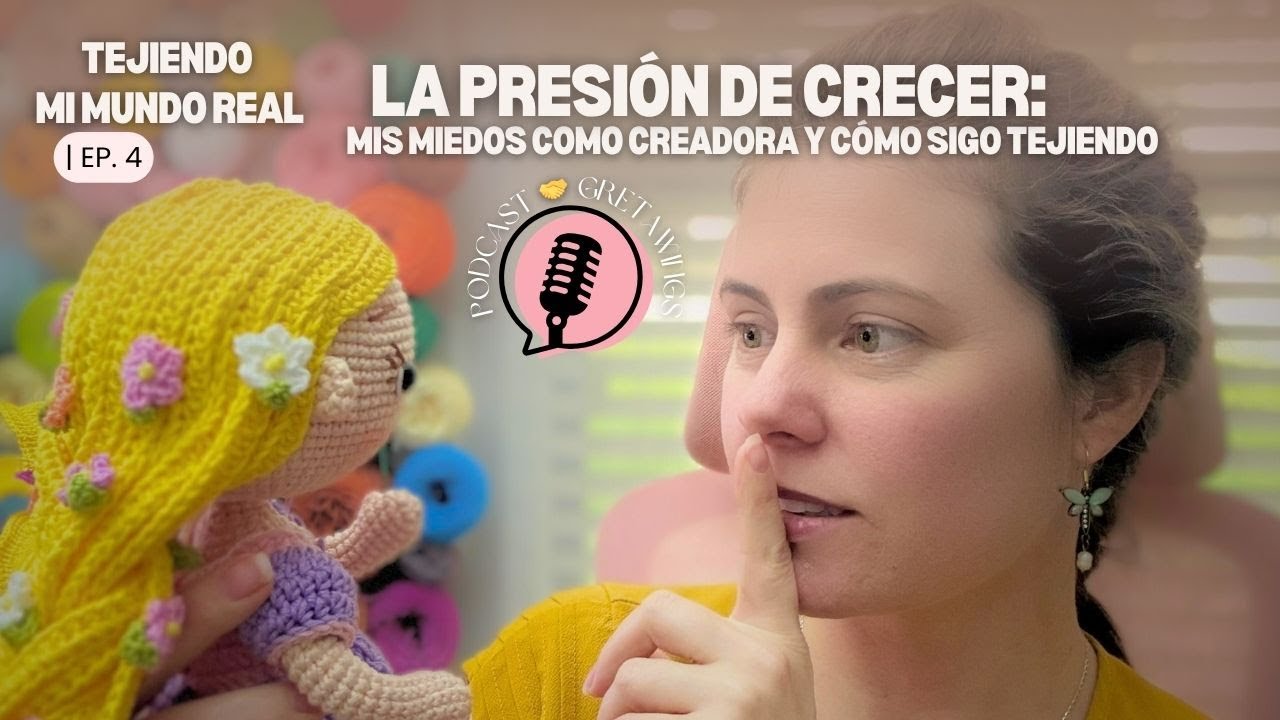 Más Allá de los Likes: El Miedo de una Creadora de Amigurumisy la Fuerza de la Comunidad | Ep4.