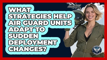 What Strategies Help Air Guard Units Adapt To Sudden Deployment Changes? - Air Guard Commanders