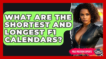 What Are The Shortest And Longest F1 Calendars? - Pole Position Experts