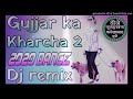 Gurjar Ka Kharcha 2 L.T Gujjar , #Dj Mix Super #DJREMIX2020