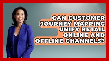 Can Customer Journey Mapping Unify Retail Online And Offline Channels? - Retail Employee Playbook