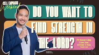 Cell Emphasis:Do You Want to Find Strength in the Lord?-Pr Isaac Ling // 3 Mar 2024 (11:00AM, GMT+8)