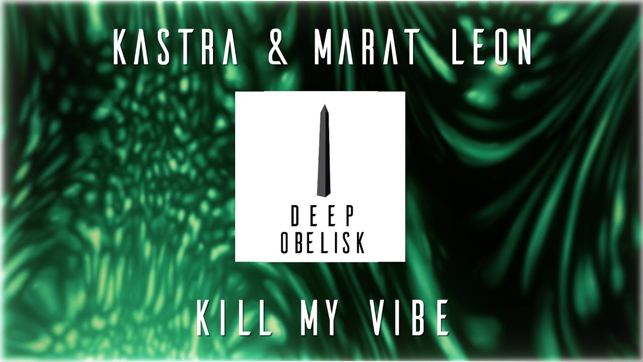 Watch Kastra & Marat Leon - Kill My Vibe on YouTube Watch Kastra & Marat Leon - Kill My Vibe on YouTube