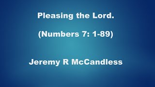 Pleasing the Lord. (Numbers 7: 1-89)