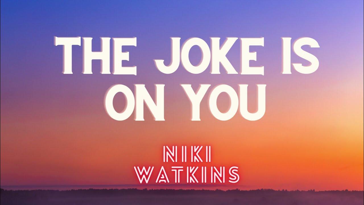 Niki Watkins The Joke Is On You The joke is on you Niki Watkins - YouTube