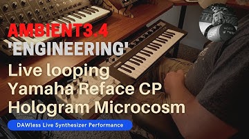 Ambient3.4 | Engineering - Reface CP and Microcosm DAWless Live Looping