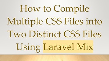 How to Compile Multiple CSS Files into Two Distinct CSS Files Using Laravel Mix