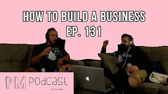 How To Build A Business (Part 1) | PM Podcast Ep.  131