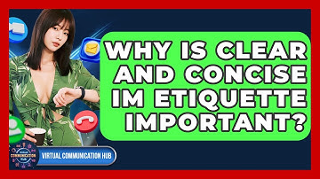 Why Is Clear And Concise IM Etiquette Important? - Virtual Communication Hub