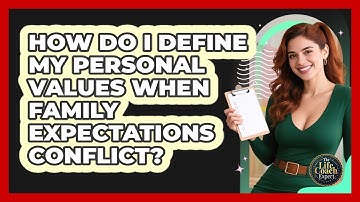 How Do I Define My Personal Values When Family Expectations Conflict? - The Life Coach Expert