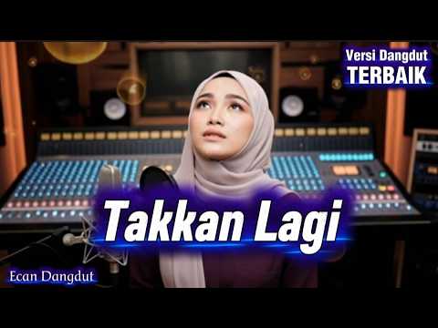Takkan Lagi - Cover Dangdut Terbaik - Ecan Dangdut