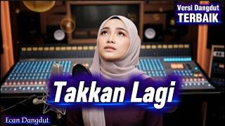 Download Lagu Takkan Lagi - Cover Dangdut Terbaik - Ecan Dangdut MP3
