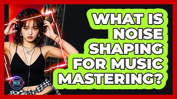 What Is Noise Shaping For Music Mastering? - Electronic Mix Masters