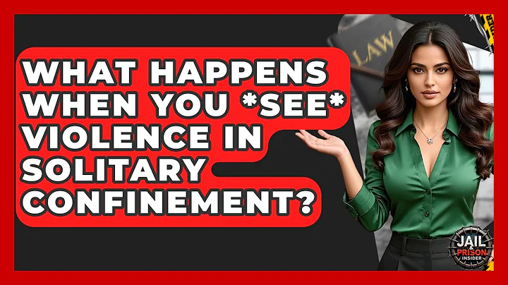What Happens When You *see* Violence In Solitary Confinement? - Jail & Prison Insider