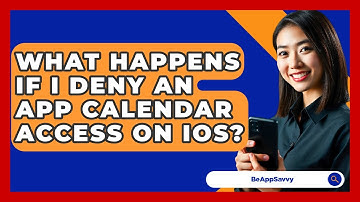 What Happens If I Deny An App Calendar Access On IOS? - Be App Savvy