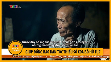 Giúp đồng bào dân tộc thiểu số xóa bỏ hủ tục | VTV4