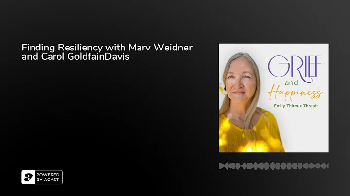 Finding Resiliency with Marv Weidner and Carol Gol...
