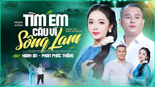 BẤT NGỜ Trước Màn Song Ca Ngọt Lịm Tim Này | TÌM EM CÂU VÍ SÔNG LAM - Hạnh An & Phan Phúc Thắng