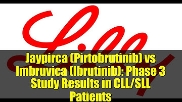 Jaypirca (Pirtobrutinib) vs Imbruvica (Ibrutinib): Phase 3 Study Results in CLL/SLL Patients