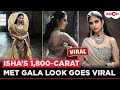 Isha Ambani Turns Met Gala 2026 Into Royal Showcase With 1800-Carat Diamond Statement Look