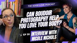 Can Boudoir Photography Help You Love Your Body Ep 31 with Nicole Nichols