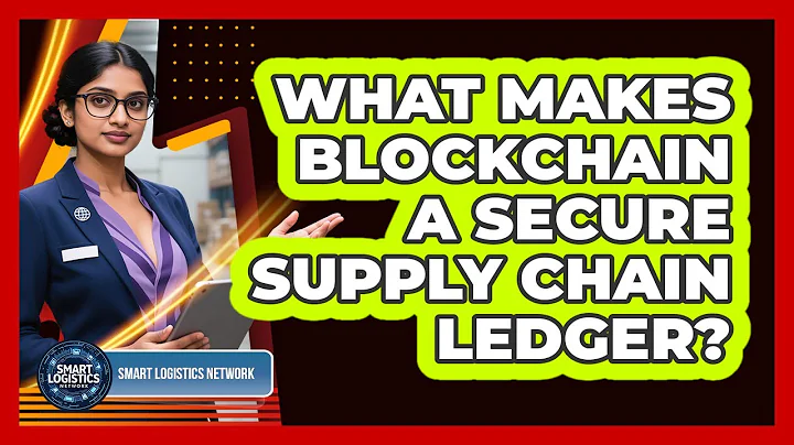 What Makes Blockchain A Secure Supply Chain Ledger? - Smart Logistics Network