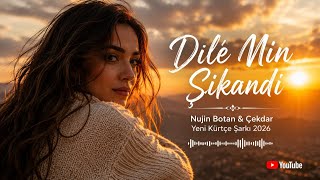 Nujin Botan & Çekdar ~ Dilê Min Şikandî 🌙 Yeni Kürtçe Şarkı 2026
